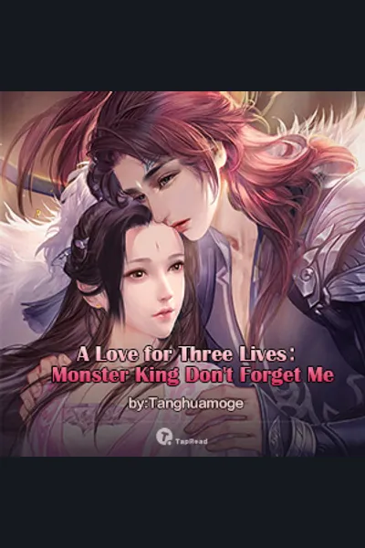 A Love for Three Lives: Monster King Don’t Forget Me