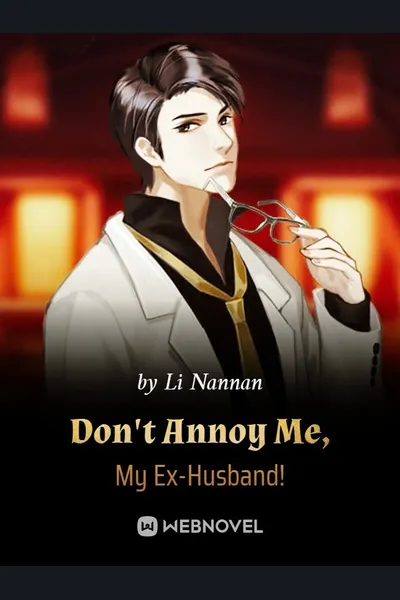 Don’t Annoy Me, My Ex-Husband!